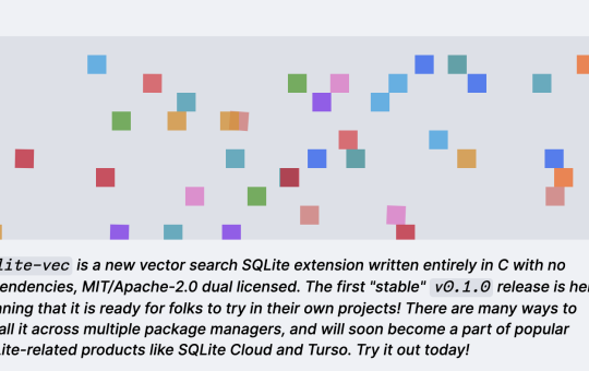 sqlite-vec v0.1.0 Released: Portable Vector Database Extension for SQLite with Support for 1 Million 128-Dimensional Vectors, Binary Quantization, and Extensive SDKs