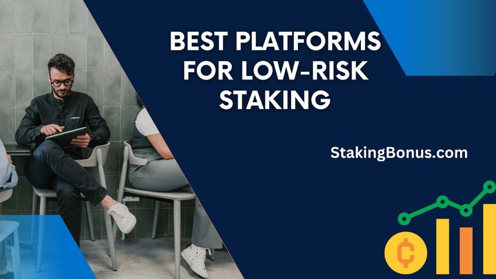 Best Platforms for Low-Risk Staking