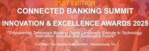 21st Edition Connected Banking Summit Innovation & Excellence Awards 2025 – Southern Africa