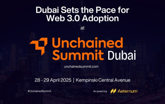 Dubai’s Web 3.0 Momentum Accelerates as Global Stakeholders Gather for Unchained Summit