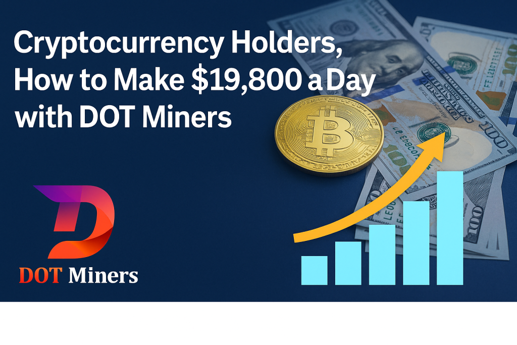 Cryptocurrency Holders, How to Make $19,800 a Day with DOT Miners