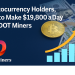 Cryptocurrency Holders, How to Make $19,800 a Day with DOT Miners