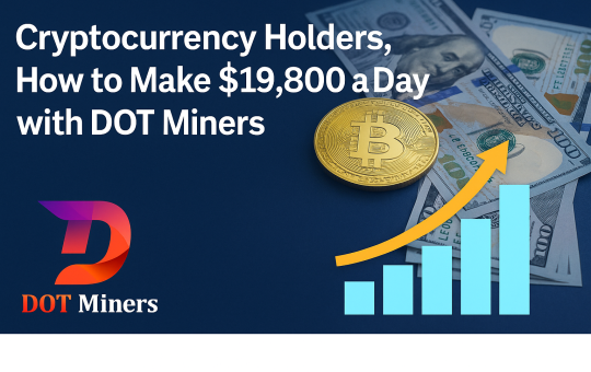Cryptocurrency Holders, How to Make $19,800 a Day with DOT Miners